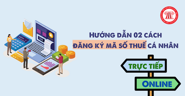 Hướng dẫn 02 cách đăng ký mã số thuế cá nhân
